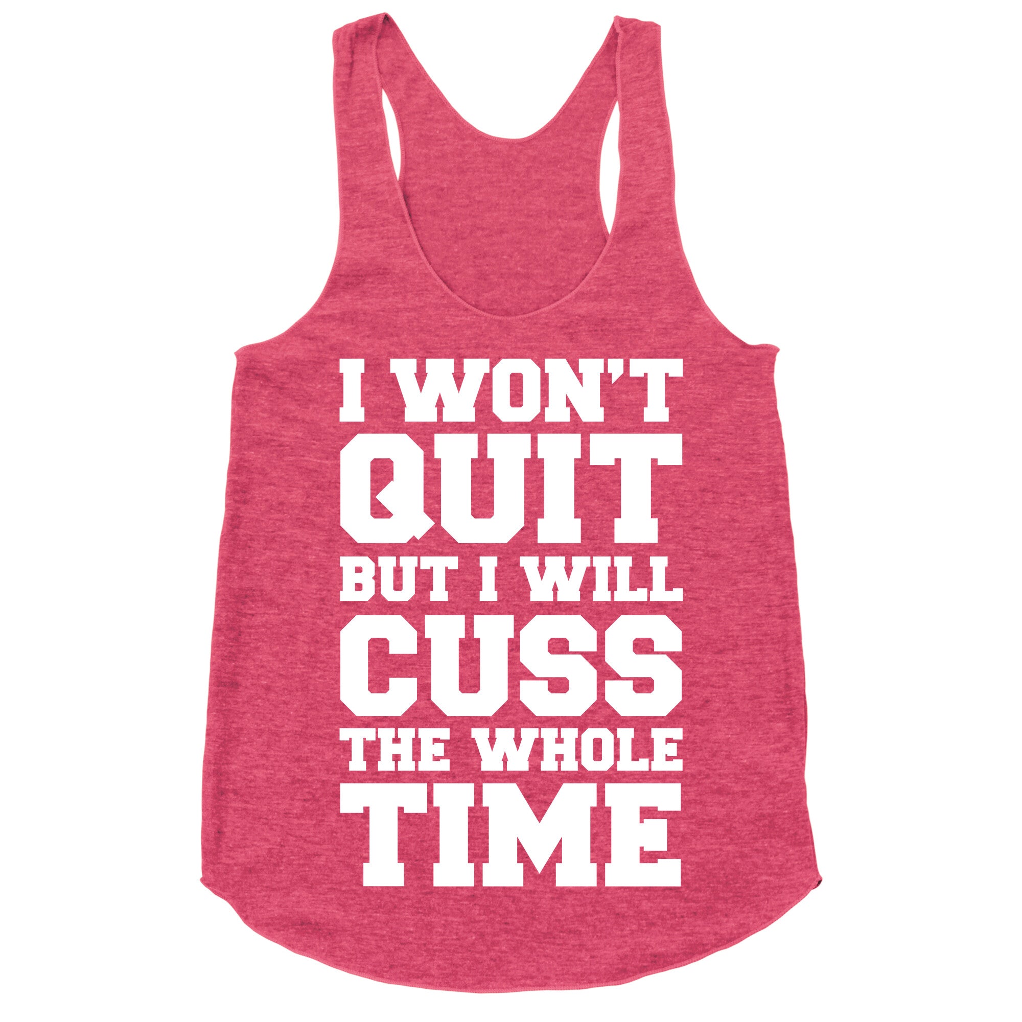 I Won't Quit But I Will Cuss The Whole Time Racerback Tank